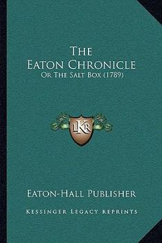Paperback The Eaton Chronicle: Or The Salt Box (1789) Book