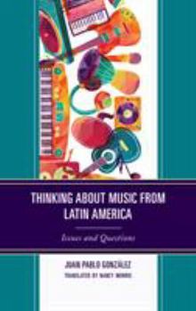 Hardcover Thinking about Music from Latin America: Issues and Questions Book