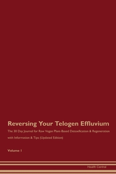 Paperback Reversing Your Telogen Effluvium: The 30 Day Journal for Raw Vegan Plant-Based Detoxification & Regeneration with Information & Tips (Updated Edition) Book