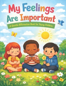 My Feelings Are Important: A Gentle Affirmation Book for Young Children (Little Leap Affirmation Series)