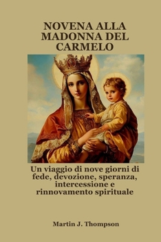 Paperback Novena Alla Madonna del Carmelo: Un viaggio di nove giorni di fede, devozione, speranza, intercessione e rinnovamento spirituale [Italian] Book