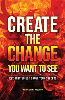 Paperback Create the Change You Want to See: Key Strategies to Fuel Your Success Book