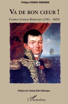Va de bon coeur !: L'amiral Cosmao Kerjulien (1761-1825) (French Edition)