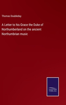 Hardcover A Letter to his Grace the Duke of Northumberland on the ancient Northumbrian music Book