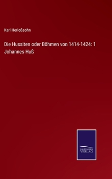 Hardcover Die Hussiten oder Böhmen von 1414-1424: 1 Johannes Huß [German] Book