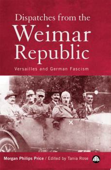 Hardcover Dispatches from the Weimar Republic: Versailles and German Fascism Book