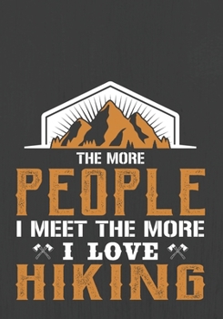 Paperback The More People I Meet the More I Love Hiking: Hiking Journal With Prompts To Write In, Trail Log Book, Hiker's Journal, Hiking Journal, Hiking Log Bo Book