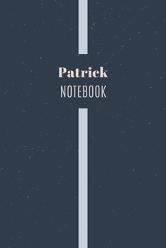 Patrick's Notebook: Personalized Name Journal Writing Notebook For Men and Boys, Perfect gift idea for Husband, Father, Boyfriend........, Minimalist Design Notebook, 120 pages, 6 X 9, Matte Cover.