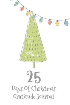 Paperback 25 Days Of Christmas Gratitude Journal: Christmas Countdown Gratitude Journal Tree And Lights Book