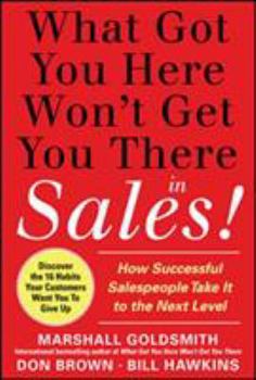 Hardcover What Got You Here Won't Get You There in Sales: How Successful Salespeople Take It to the Next Level Book