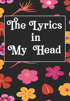 The Lyrics In My Head: Songwriters Journal | Lyric Journal | Composition workout Notebook, Journal & Planner | Motivational Inspirational and Positive Funny Gifts