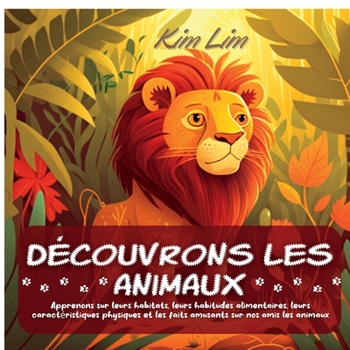 Paperback Découvrons les animaux: Apprenons sur leurs habitats, leurs habitudes alimentaires, leurs caractéristiques physiques et les faits amusants sur [French] Book