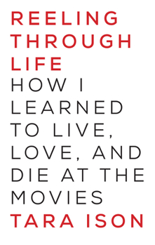 Paperback Reeling Through Life: How I Learned to Live, Love and Die at the Movies Book