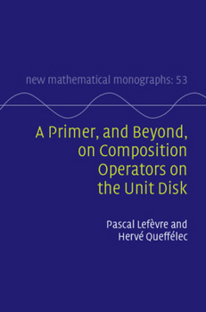 Hardcover A Primer, and Beyond, on Composition Operators on the Unit Disk Book