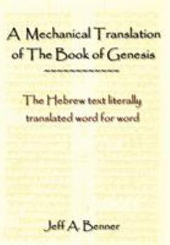 Hardcover A Mechanical Translation of the Book of Genesis: The Hebrew Text Literally Tranlated Word for Word Book