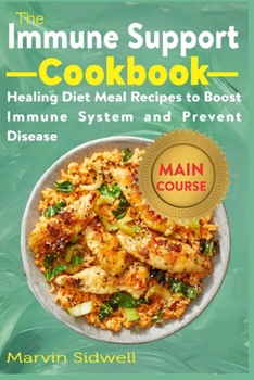 Paperback The Immune Support Cookbook: Healing Diet Meal Recipes to Boost Immune System and Prevent Disease Book