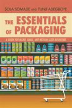 Paperback The Essentials of Packaging: A Guide for Micro, Small, and Medium Sized Businesses Book