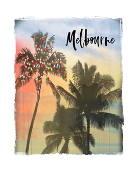 Melbourne: Australian Holiday Christmas Notebook With Lined Wide Ruled Paper For Taking Notes. Stylish Tropical Travel Journal Diary 8.5 x 11 Inch Soft Cover. For Home, Work Or School.