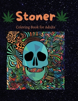 Stoner Coloring Book for Adults: An Interesting Psychedelic Coloring Book Relax and Relieve Stress Funny Trippy Coloring Pages