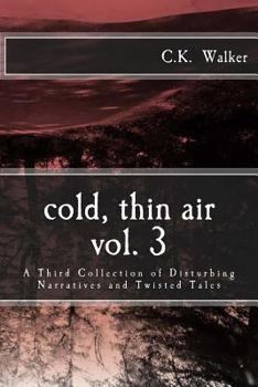 Paperback Cold, Thin Air Volume #3: A Third Collection of Disturbing Narratives and Twisted Tales Book