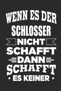 Paperback Wenn es der Schlosser nicht schafft, dann schafft es keiner: Notizbuch mit 110 linierten Seiten, als Geschenk, aber auch als Dekoration anwendbar. [German] Book