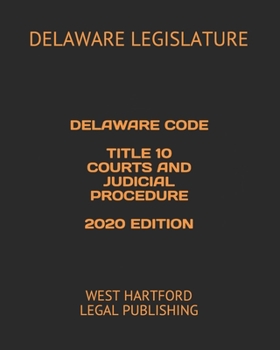 Paperback Delaware Code Title 10 Courts and Judicial Procedure 2020 Edition: West Hartford Legal Publishing Book