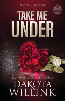 Take Me Under: A Dark Billionaire Romance (Trustfall)