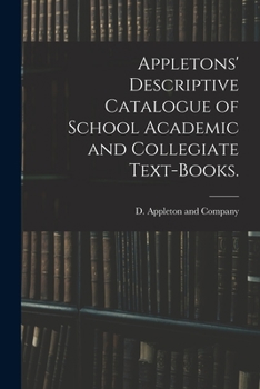 Paperback Appletons' Descriptive Catalogue of School Academic and Collegiate Text-books. Book