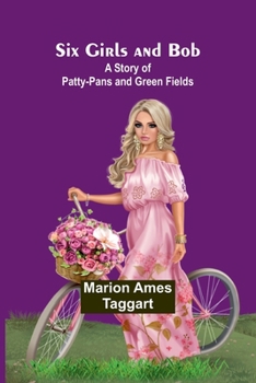 Paperback Six Girls and Bob: A Story of Patty-Pans and Green Fields Book