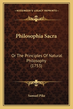 Paperback Philosophia Sacra: Or The Principles Of Natural Philosophy (1753) Book