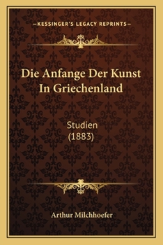 Paperback Die Anfange Der Kunst In Griechenland: Studien (1883) [German] Book
