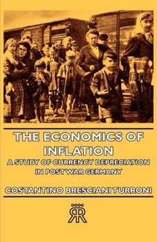 Hardcover The Economics of Inflation - A Study of Currency Depreciation in Post War Germany Book