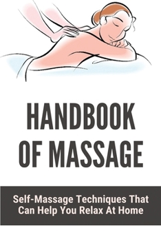 Paperback Handbook Of Massage: Self-Massage Techniques That Can Help You Relax At Home: Massage Direction Book