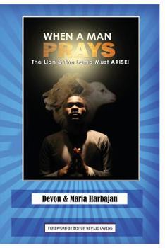 Paperback When a Man Prays: The Lion and the Lamb Must Arise Book