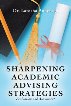 Paperback Sharpening Academic Advising Strategies: Evaluation and Assessment Book