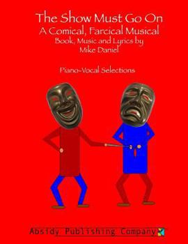 Paperback The Show Must Go On: A Comical, Farcical, Musical - Piano-Vocal Selections Book