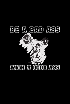 Be A Bad Ass With A Good Ass: 6x9 Blank Dot Grid Funny Notebook Or Couple Book - Birthday Journal Or Family Diary for Men and Women