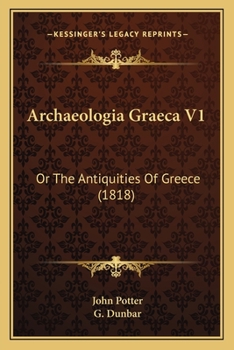 Paperback Archaeologia Graeca V1: Or The Antiquities Of Greece (1818) Book