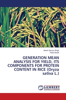 Paperback GENERATION MEAN ANALYSIS FOR YIELD, ITS COMPONENTS FOR PROTEIN CONTENT IN RICE (Oryza sativa L.) Book