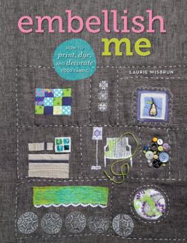 Paperback Embellish Me: How to Print, Dye, and Decorate Your Fabric Book