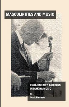 Hardcover Masculinities and Music: Engaging Men and Boys in Making Music Book