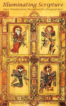 Illuminating Scripture: Select Homilies From Throughout the Liturgical Year