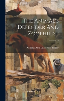 Hardcover The Animal's Defender And Zoophilist; Volume 13 Book