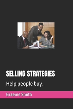 SELLING STRATEGIES: Help people buy.