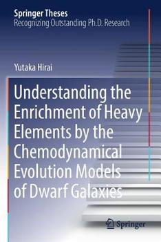 Paperback Understanding the Enrichment of Heavy Elements by the Chemodynamical Evolution Models of Dwarf Galaxies Book