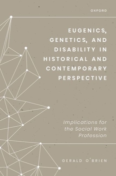 Hardcover Eugenics, Genetics, and Disability in Historical and Contemporary Perspective: Implications for the Social Work Profession Book
