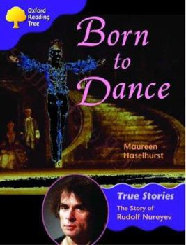 Paperback Oxford Reading Tree Born to Dance: The Story of Rudolf Nureyev: Ort Stage 11 True Stories Book