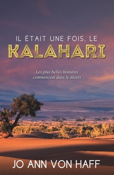 Il était une fois, le Kalahari: Les plus belles histoires d’amour commencent dans le désert - Book #0 of the Kalahari, l'amour au bout du monde