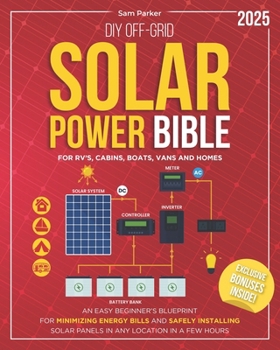 Paperback DIY Off-Grid Solar Power Bible: Beginner's Blueprint for Minimizing Energy Bills and Safely Installing Solar Panels in Any Location in a Few Hours Book