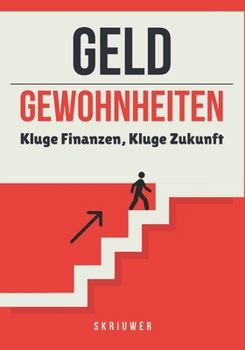 Geld und Gewohnheiten: Kluge Finanzen, Kluge Zukunft (German Edition)